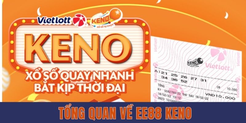 EE88 Keno - Hình Thức Xổ Số Mới Với Mức Thưởng Cao 2 Tổng quan về EE88 Keno